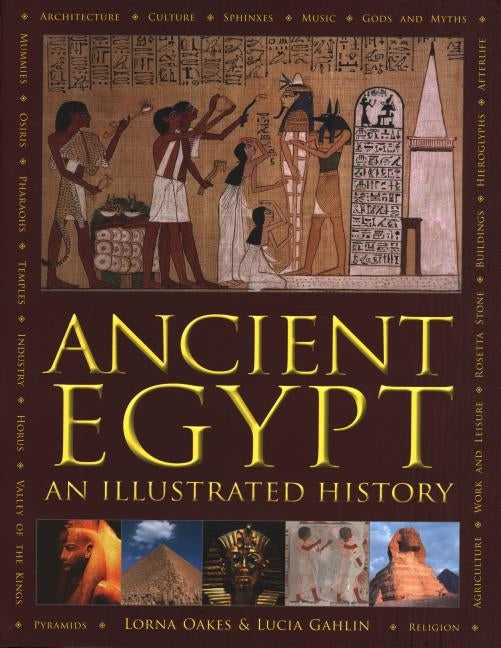 Ancient Egypt: An Illustrated History by Oakes, Lorna