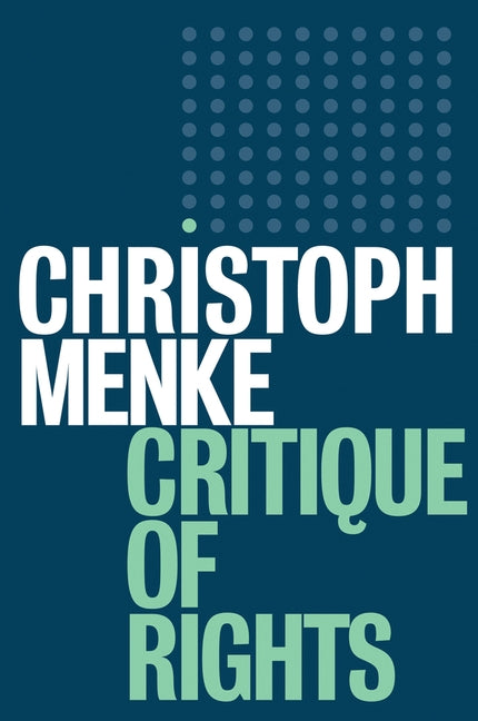 Critique of Rights by Menke, Christoph