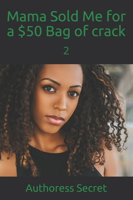 Mama Sold Me for a $50 Bag of crack: 2 by Secret, Authoress