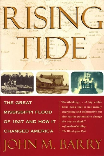 Rising Tide: The Great Mississippi Flood of 1927 and How It Changed America by Barry, John M.