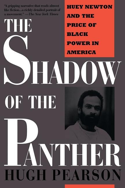 The Shadow of the Panther: Huey Newton and the Price of Black Power in America by Pearson, Hugh