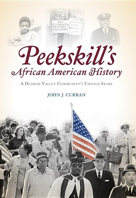 Peekskill's African American History: A Hudson Valley Community's Untold Story by Curran, John J.