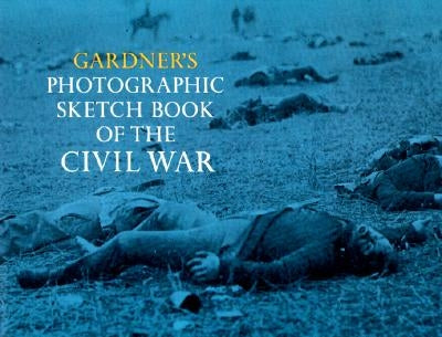 Gardner's Photographic Sketch Book of the Civil War by Gardner, Alexander