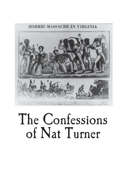 The Confessions of Nat Turner: An Authentic Account of the Whole Insurrection by Turner, Nat