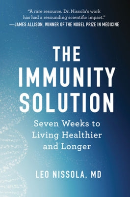 The Immunity Solution: Seven Weeks to Living Healthier and Longer by Nissola, Leo