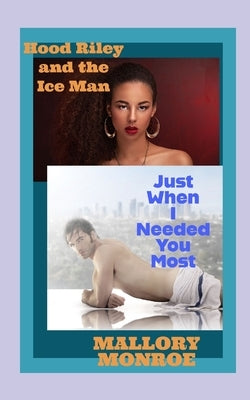 Hood Riley and the Ice Man: Just When I Needed You Most by Monroe, Mallory
