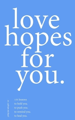 love hopes for you. III: 155 lessons to hold you. to push you. to remind you. to heal you. by Michael, Adrian