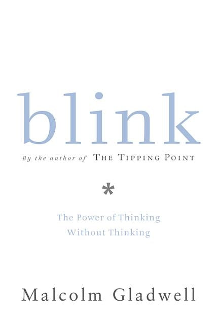 Blink: The Power of Thinking Without Thinking by Gladwell, Malcolm