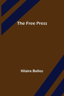 The Free Press by Belloc, Hilaire