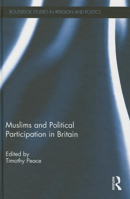 Muslims and Political Participation in Britain by Peace, Timothy