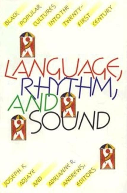 Language, Rhythm, and Sound: Black Popular Cultures into the Twenty-first Century by Adjaye, Joseph K.