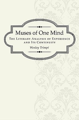 Muses of One Mind: The Literary Analysis of Experience and Its Continuity by Trimpi, Wesley