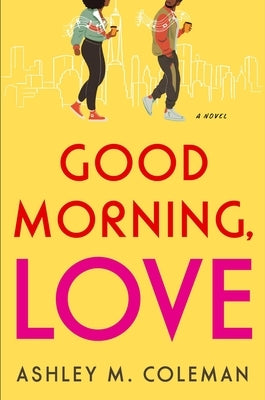 Good Morning, Love by Coleman, Ashley M.