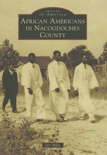 African Americans in Nacogdoches County by Mills, Jeri