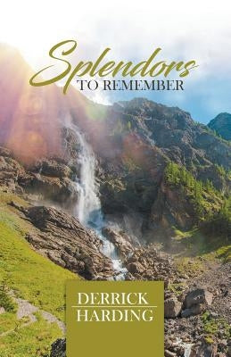 Splendors to Remember by Harding, Derrick