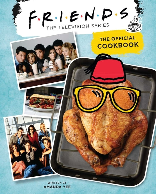 Friends: The Official Cookbook by Yee, Amanda