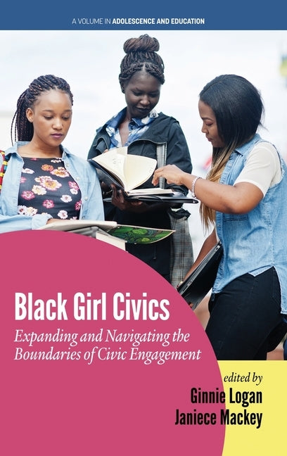 Black Girl Civics: Expanding and Navigating the Boundaries of Civic Engagement (hc) by Logan, Ginnie