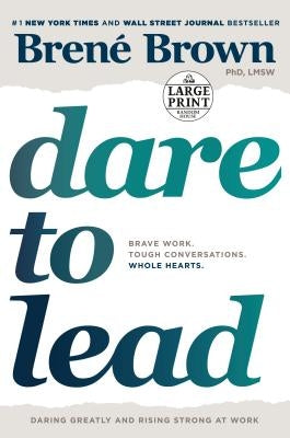 Dare to Lead: Brave Work. Tough Conversations. Whole Hearts. by Brown, Brené