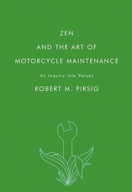 Zen and the Art of Motorcycle Maintenance: An Inquiry Into Values by Pirsig, Robert M.