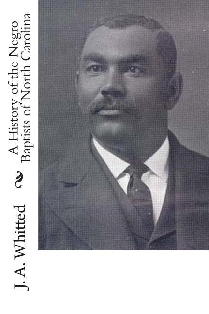 A History of the Negro Baptists of North Carolina by Whitted, J. A.