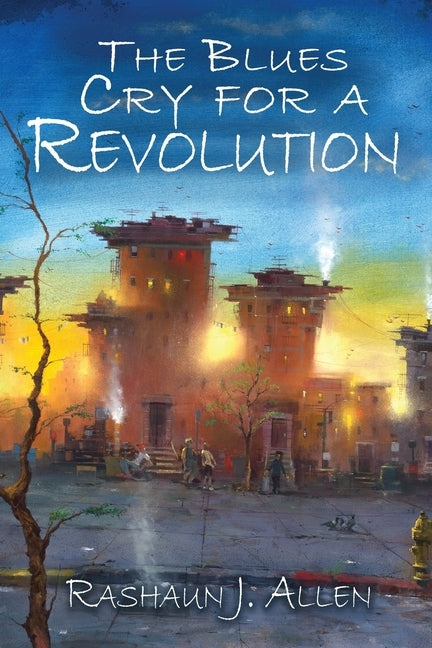 The Blues Cry For A Revolution by Allen, Rashaun J.
