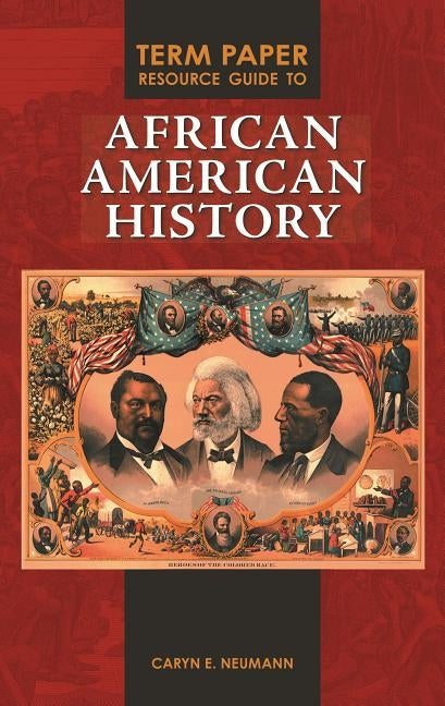 Term Paper Resource Guide to African American History by Neumann, Caryn