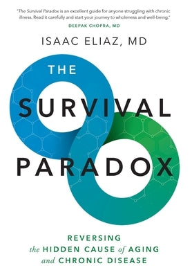 The Survival Paradox: Reversing the Hidden Cause of Aging and Chronic Disease by Eliaz, Isaac
