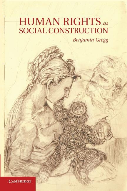 Human Rights as Social Construction by Gregg, Benjamin