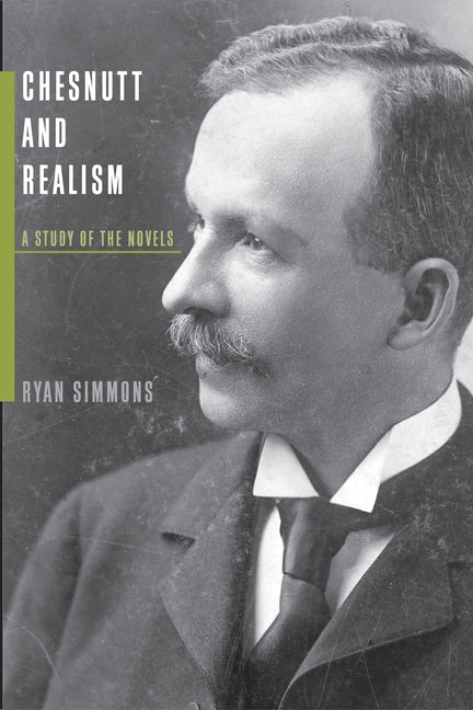 Chesnutt and Realism: A Study of the Novels by Simmons, Ryan