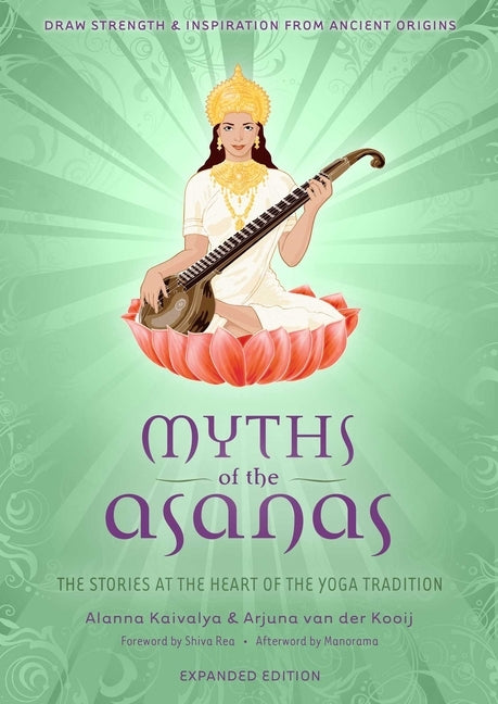 Myths of the Asanas: The Stories at the Heart of the Yoga Tradition by Kaivalya, Alanna