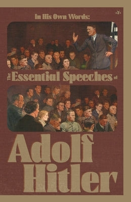 In His Own Words: The Essential Speeches of Adolf Hitler by Hitler, Adolf