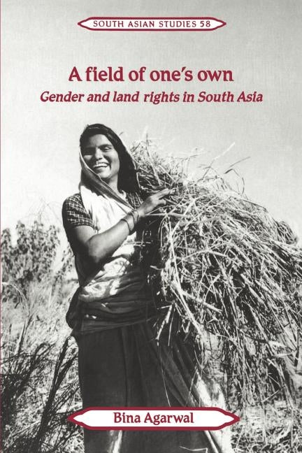 A Field of One's Own: Gender and Land Rights in South Asia by Agarwal, Bina