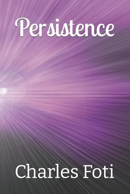 Persistence by Foti, Charles L.