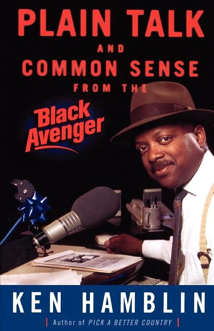 Plain Talk and Common Sense from the Black Avenger by Hamblin, Ken