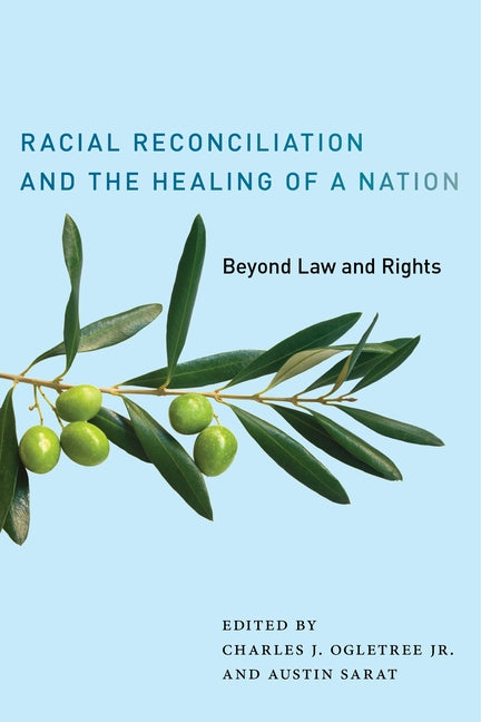 Racial Reconciliation and the Healing of a Nation: Beyond Law and Rights by Jr, Charles J. Ogletree