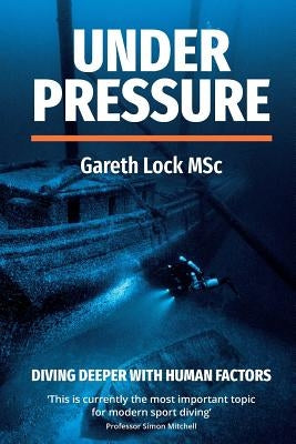 Under Pressure: Diving Deeper with Human Factors by Gareth, Lock