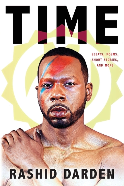 Time: Essays, Poems, Short Fiction, & More by Darden, Rashid