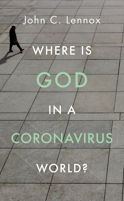 Where Is God in a Coronavirus World? by Lennox, John