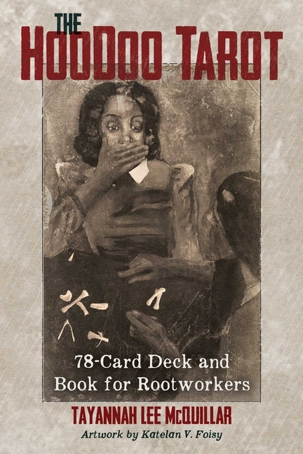 The Hoodoo Tarot: 78-Card Deck and Book for Rootworkers by McQuillar, Tayannah Lee