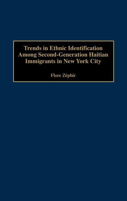 Trends in Ethnic Identification Among Second-Generation Haitian Immigrants in New York City by Zephir, Flore