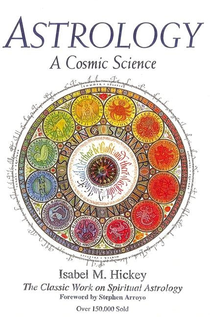 Astrology: A Cosmic Science: The Classic Work on Spiritual Astrology by Hickey, Isabel M.
