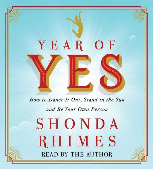 Year of Yes: How to Dance It Out, Stand in the Sun and Be Your Own Person by Rhimes, Shonda