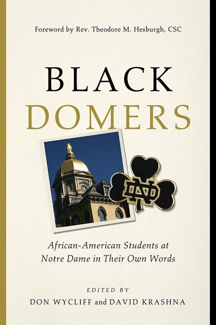 Black Domers: African-American Students at Notre Dame in Their Own Words by Wycliff, Don