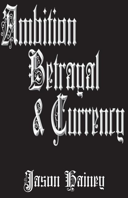 Ambition Betrayal & Currency by Hainey, Jason