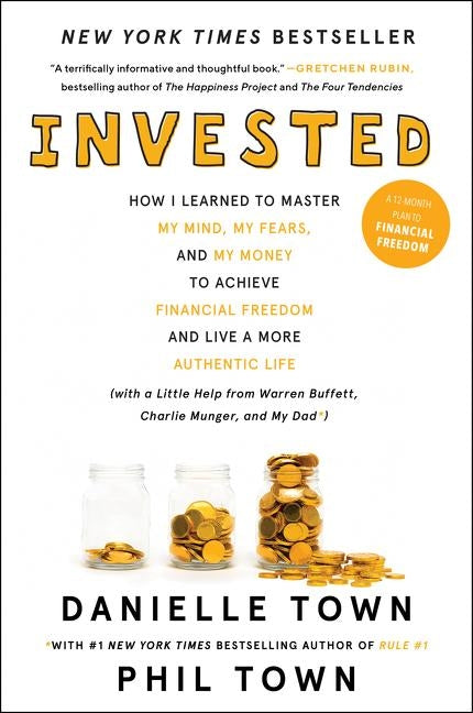 Invested: How I Learned to Master My Mind, My Fears, and My Money to Achieve Financial Freedom and Live a More Authentic Life (w by Town, Danielle