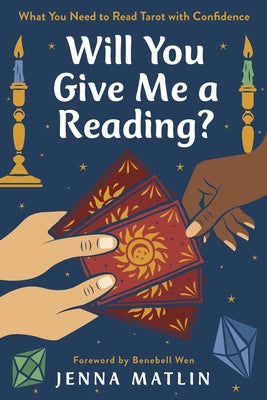 Will You Give Me a Reading?: What You Need to Read Tarot with Confidence by Matlin, Jenna