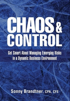 Chaos & Control: Get Smart About Managing Emerging Risks in a Dynamic Business Environment by Brandtner, Sonny