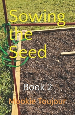 Sowing the Seed: Book 2 by Toujour, Mookie