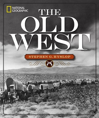 National Geographic the Old West by Hyslop, Stephen G.