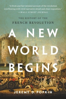 A New World Begins: The History of the French Revolution by Popkin, Jeremy